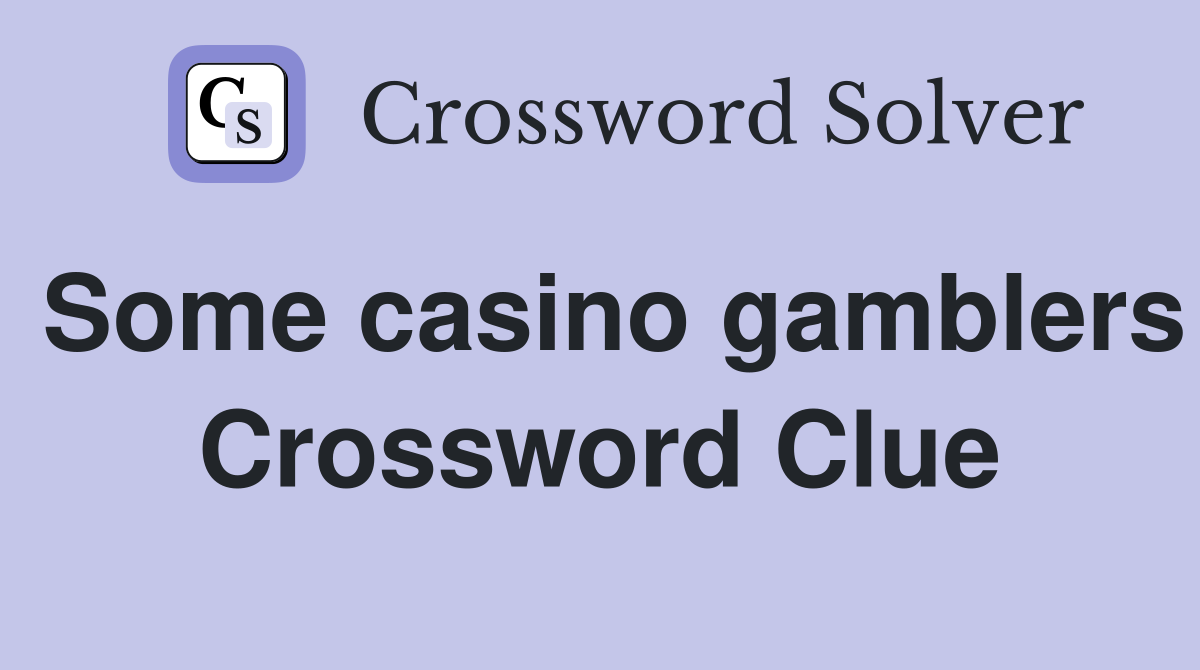 Some casino gamblers Crossword Clue
