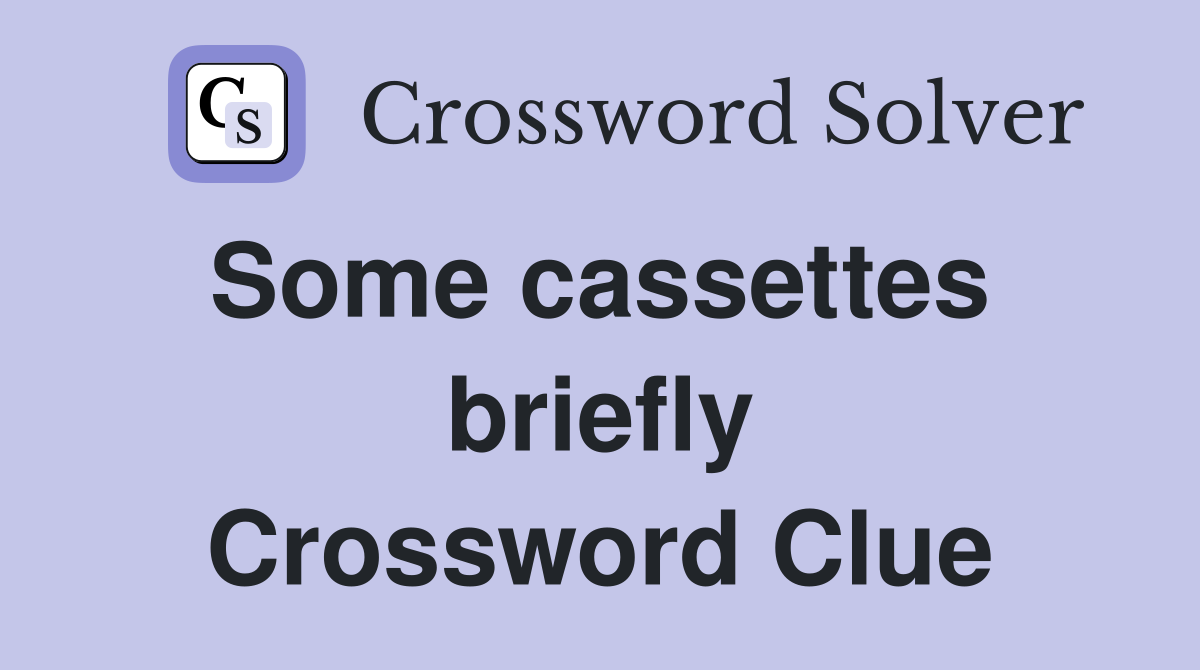 Some cassettes  briefly Crossword Clue