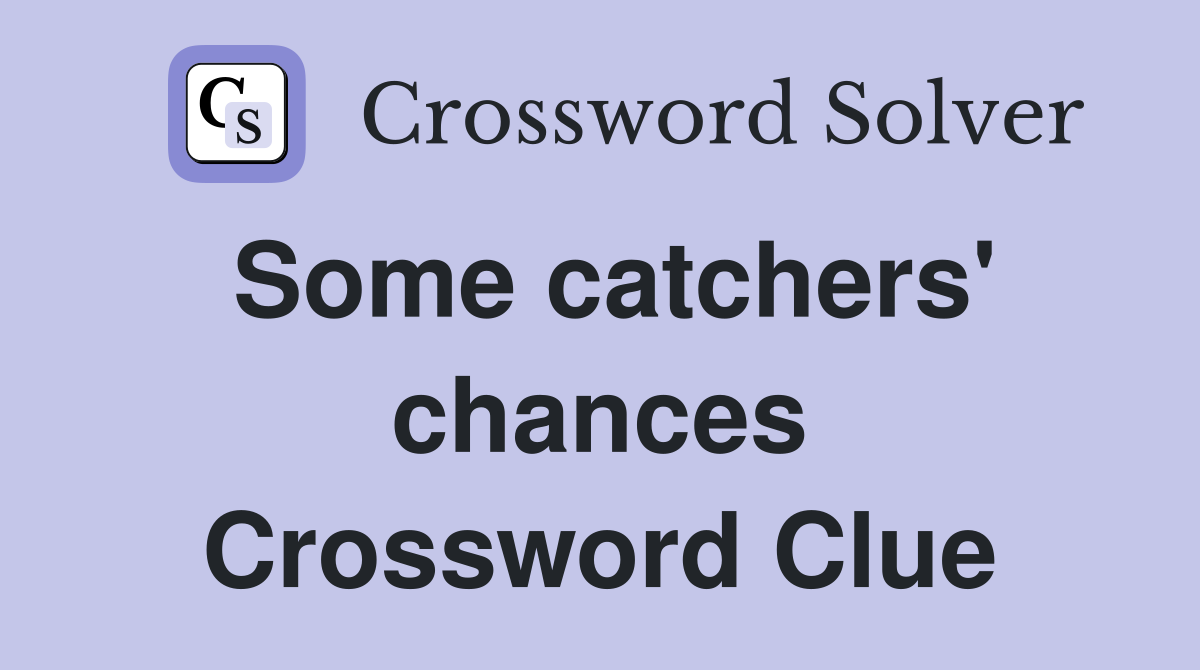 Some catchers' chances Crossword Clue