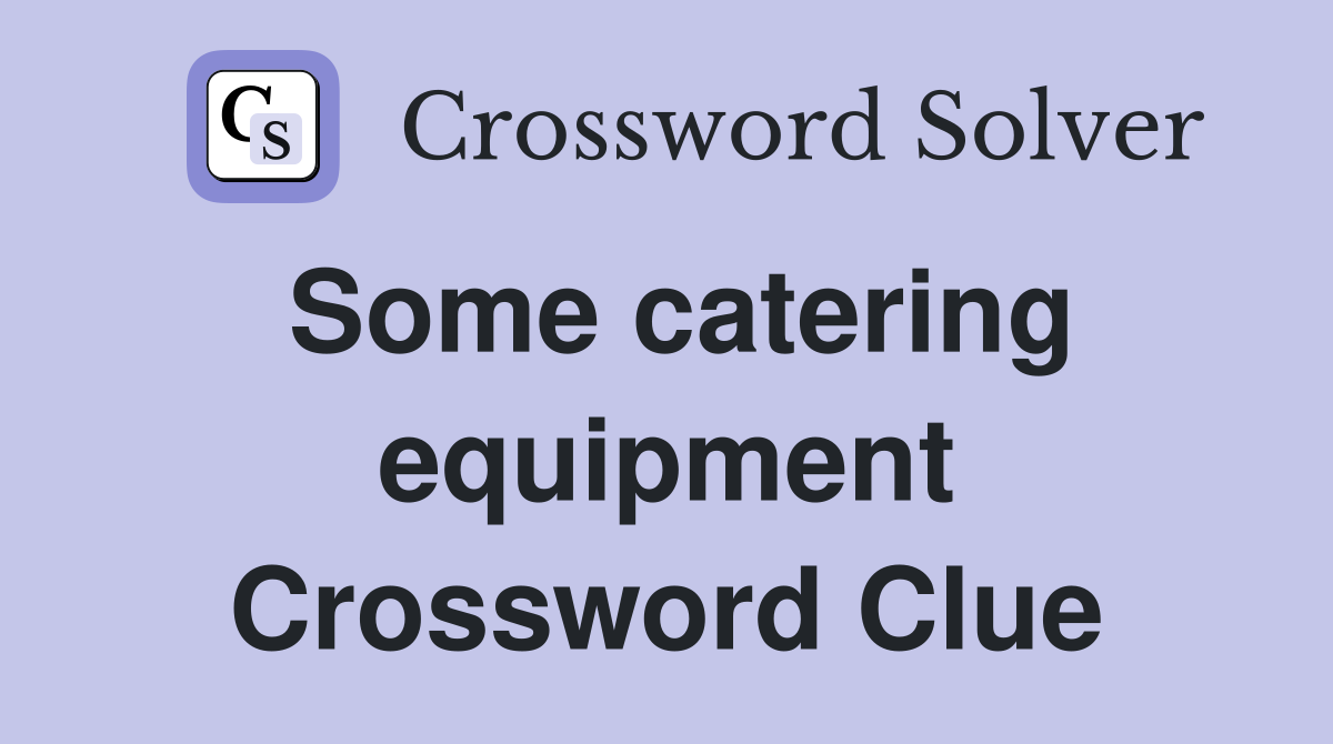 Some catering equipment Crossword Clue