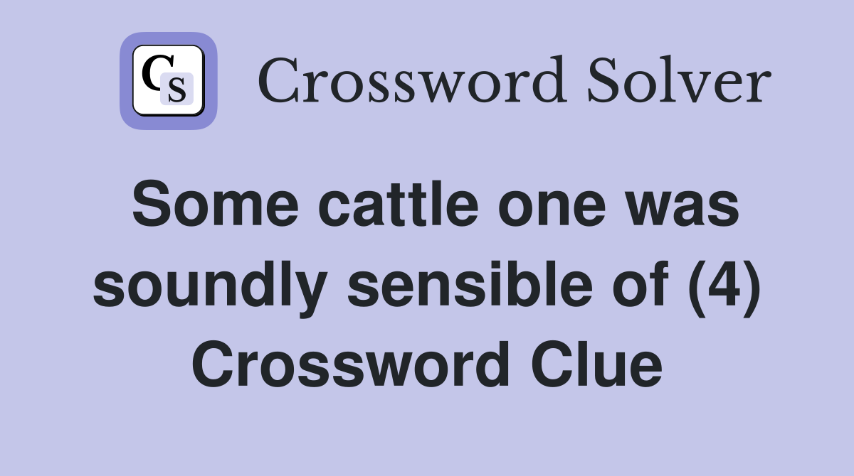 Some cattle one was soundly sensible of (4) Crossword Clue