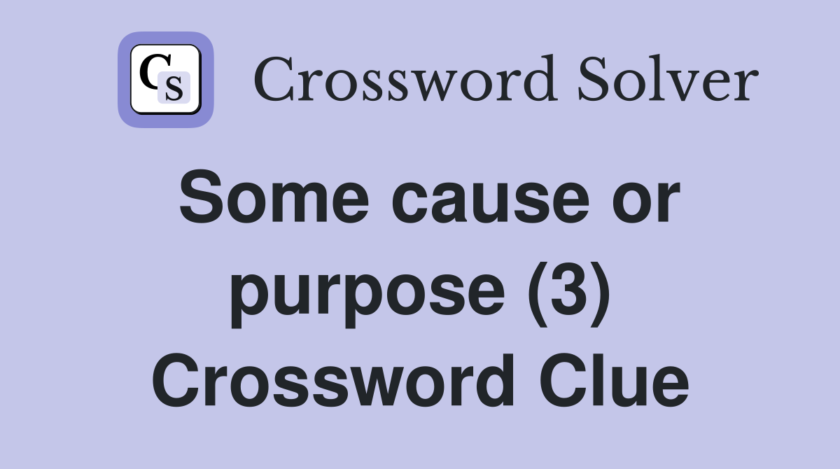 Some cause or purpose (3) Crossword Clue