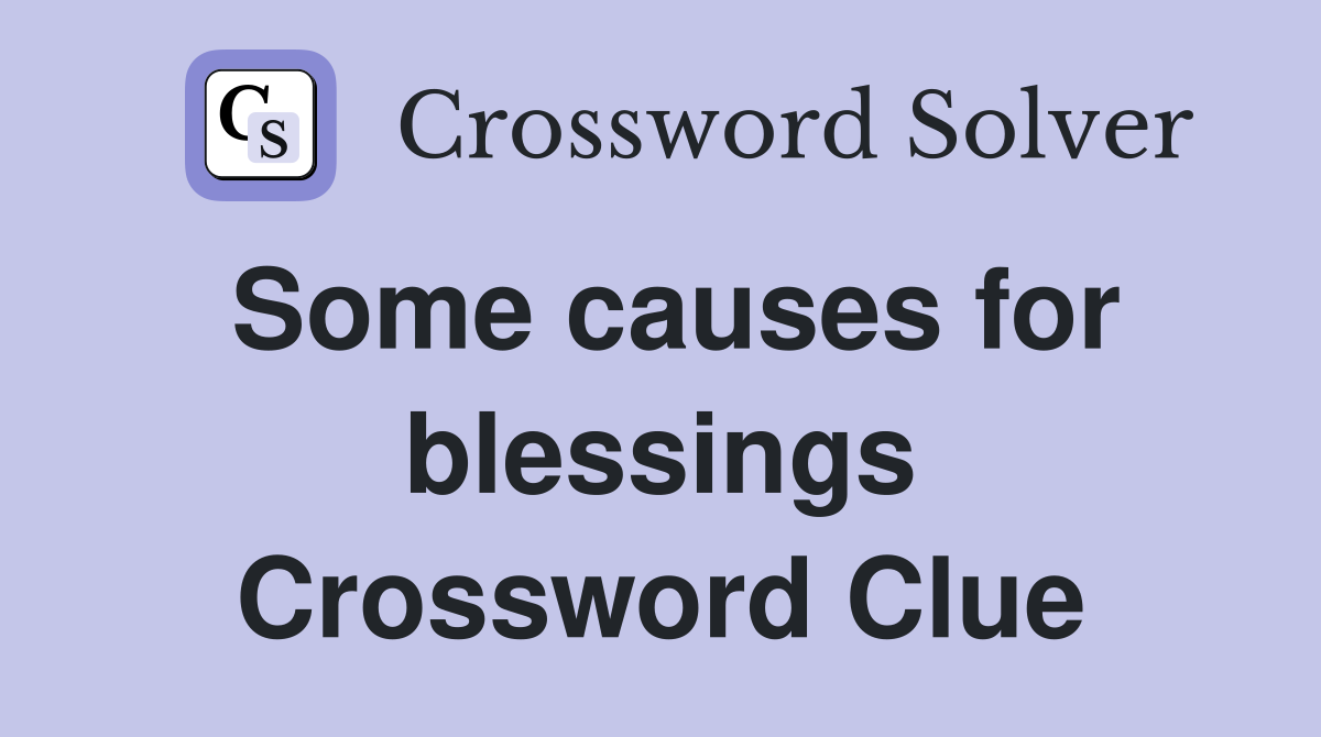 Some causes for blessings Crossword Clue