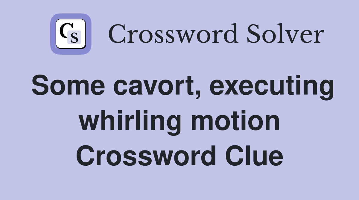 Some cavort, executing whirling motion Crossword Clue