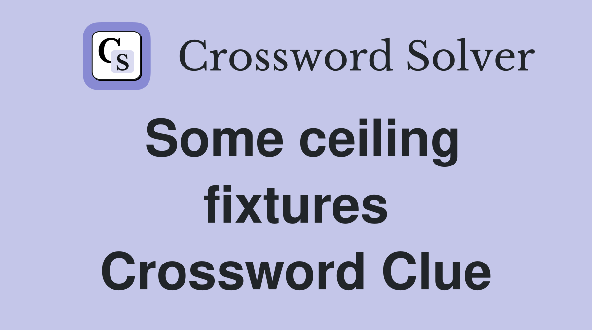 Some ceiling fixtures Crossword Clue