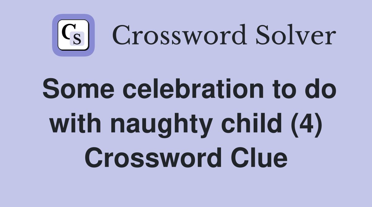 Some celebration to do with naughty child (4) Crossword Clue