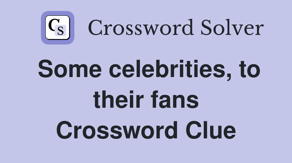 Some celebrities, to their fans Crossword Clue