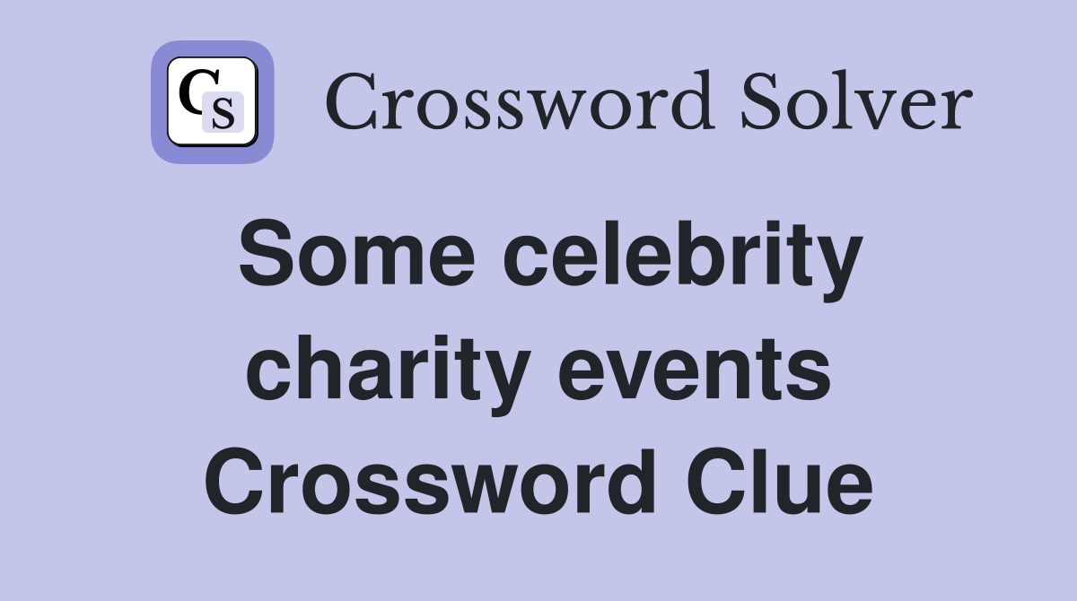Some celebrity charity events Crossword Clue