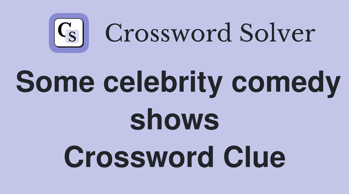 Some celebrity comedy shows Crossword Clue