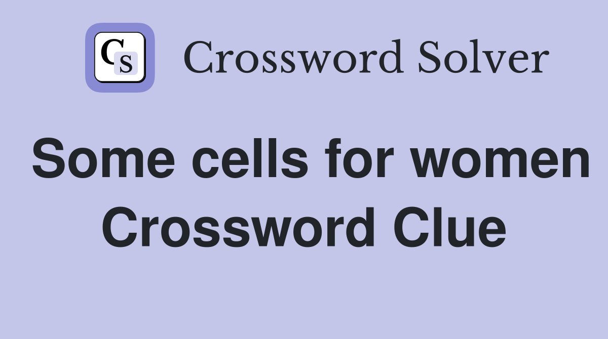 Some cells for women Crossword Clue