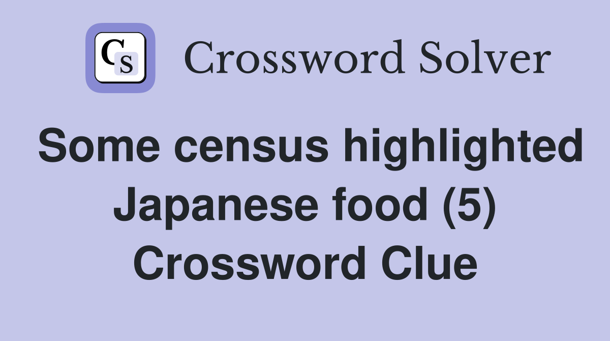 Some census highlighted Japanese food (5) Crossword Clue
