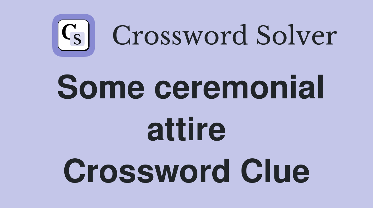 Some ceremonial attire Crossword Clue