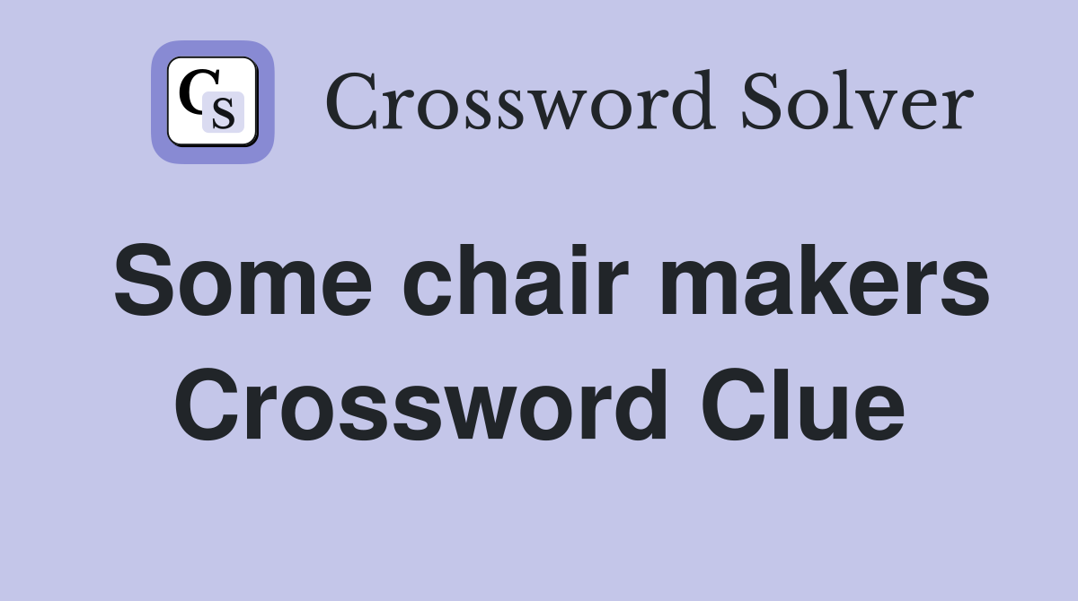 Some chair makers Crossword Clue