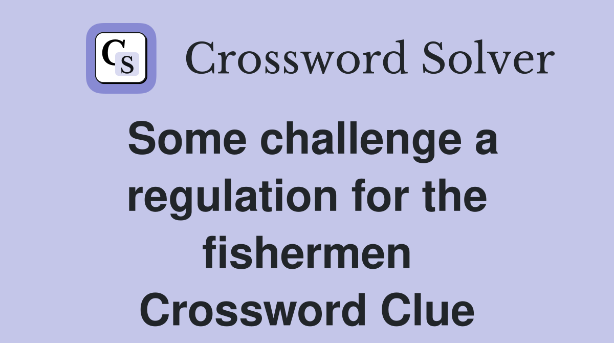 Some challenge a regulation for the fishermen Crossword Clue