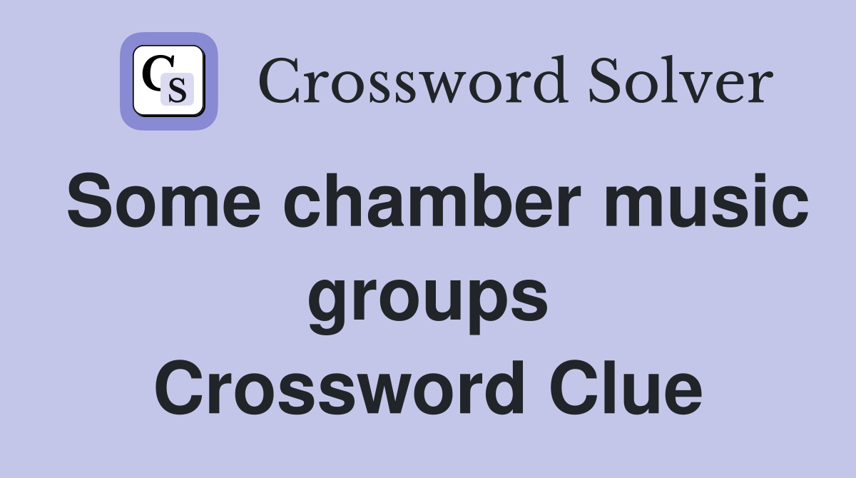 Some chamber music groups Crossword Clue