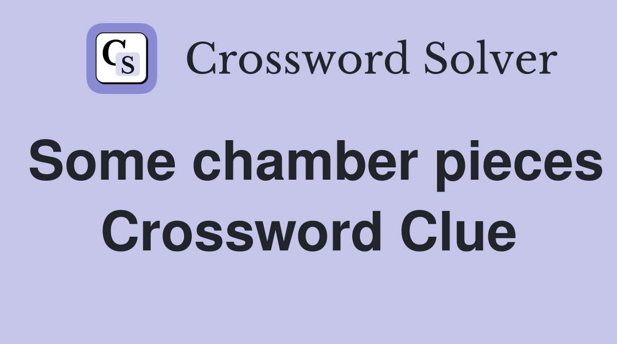 Some chamber pieces Crossword Clue