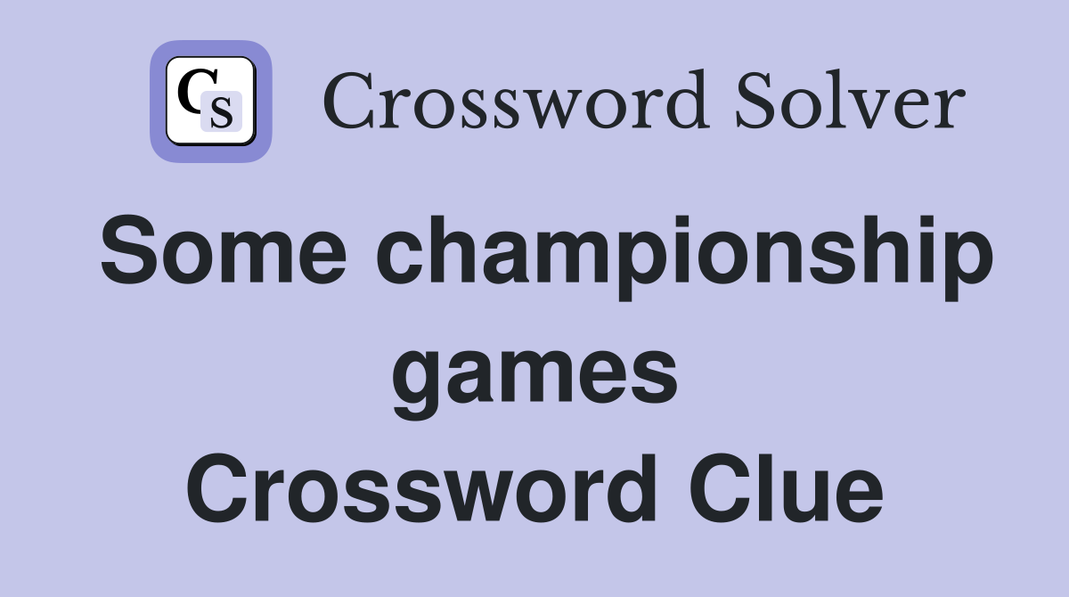 Some championship games Crossword Clue