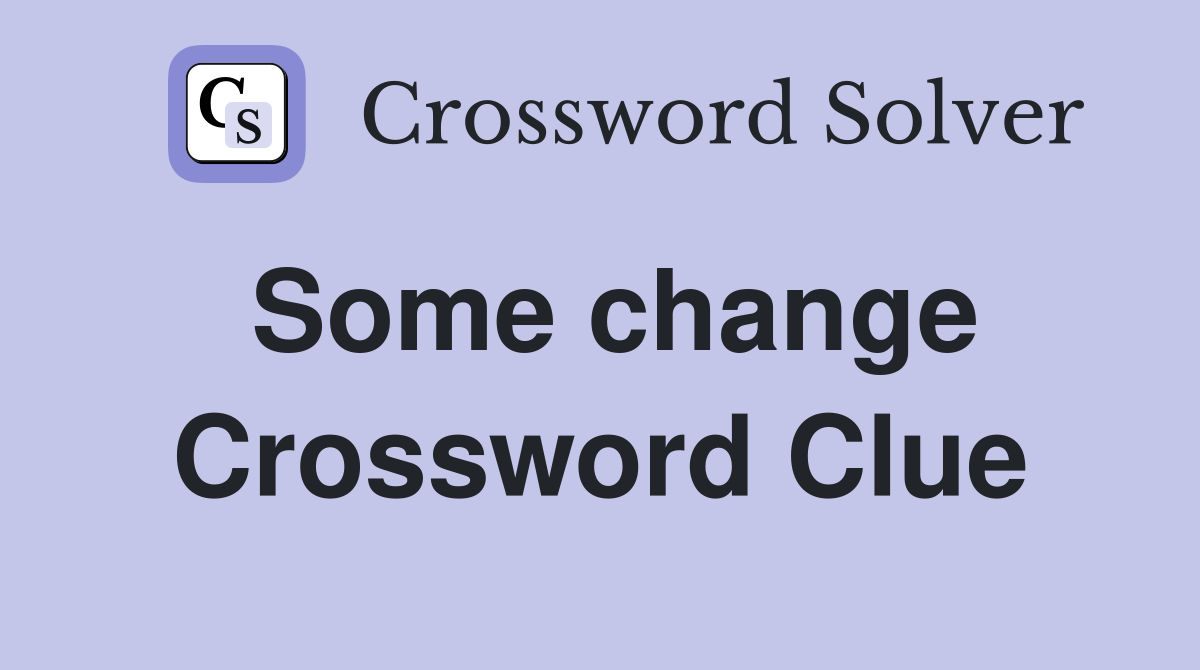 Some change Crossword Clue