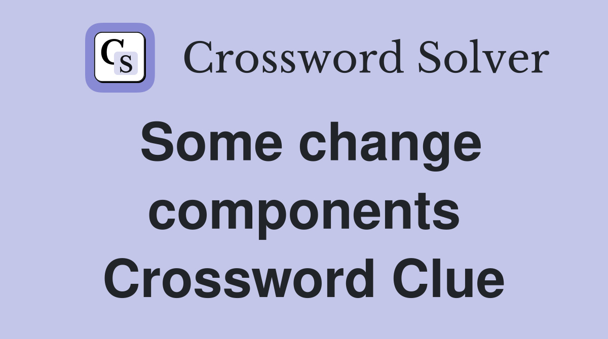 Some change components Crossword Clue