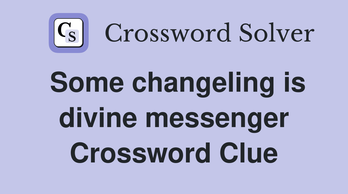 Some changeling is divine messenger Crossword Clue