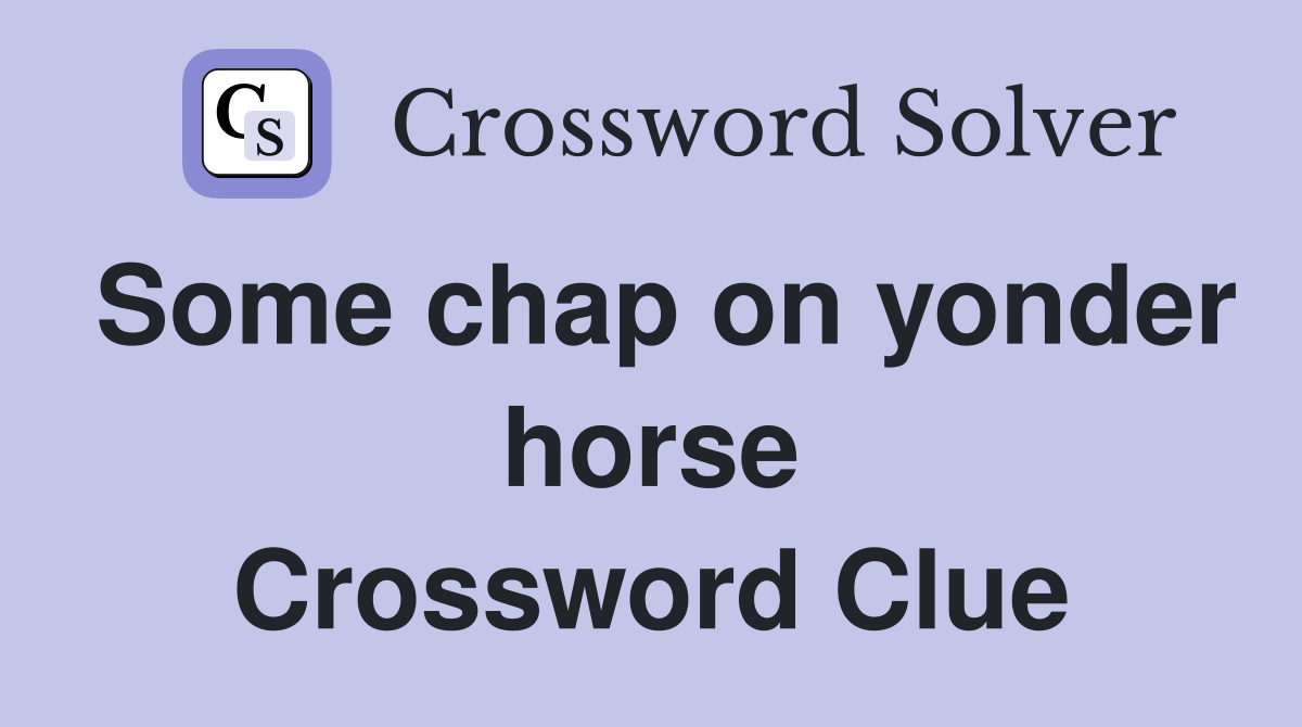 Some chap on yonder horse Crossword Clue