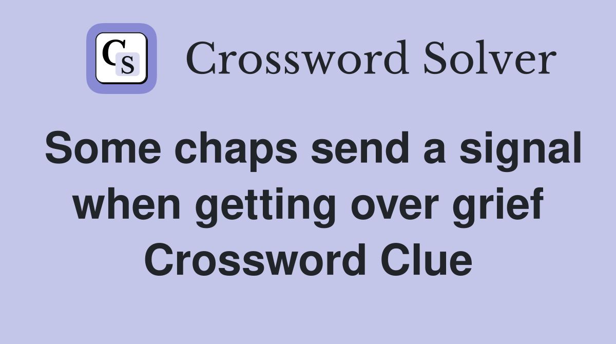 Some chaps send a signal when getting over grief Crossword Clue