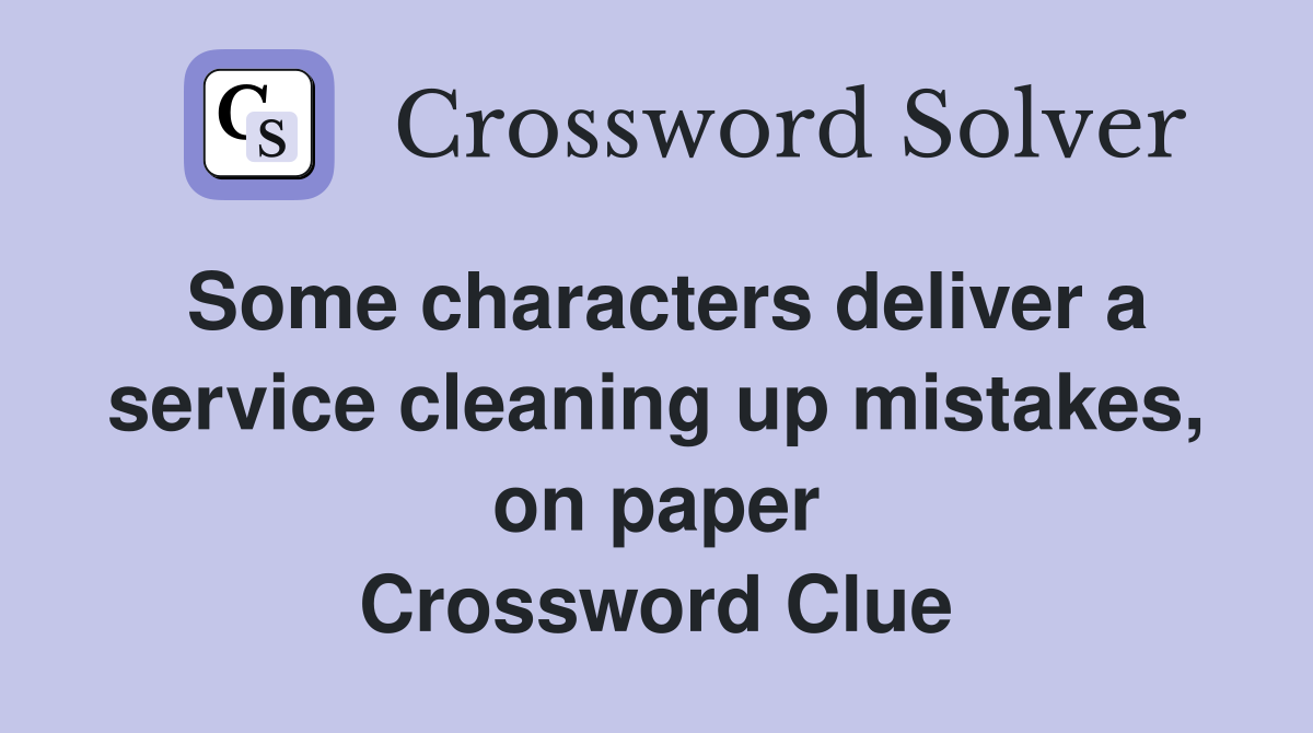 Some characters deliver a service cleaning up mistakes, on paper Crossword Clue