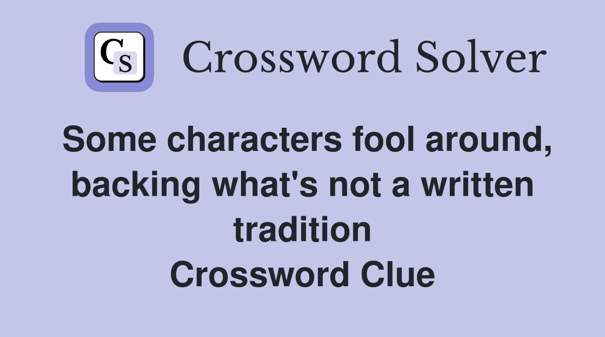 Some characters fool around, backing what's not a written tradition Crossword Clue