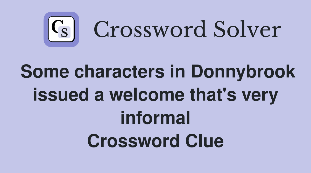 Some characters in Donnybrook issued a welcome that's very informal Crossword Clue