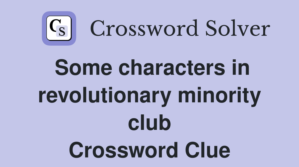 Some characters in revolutionary minority club Crossword Clue