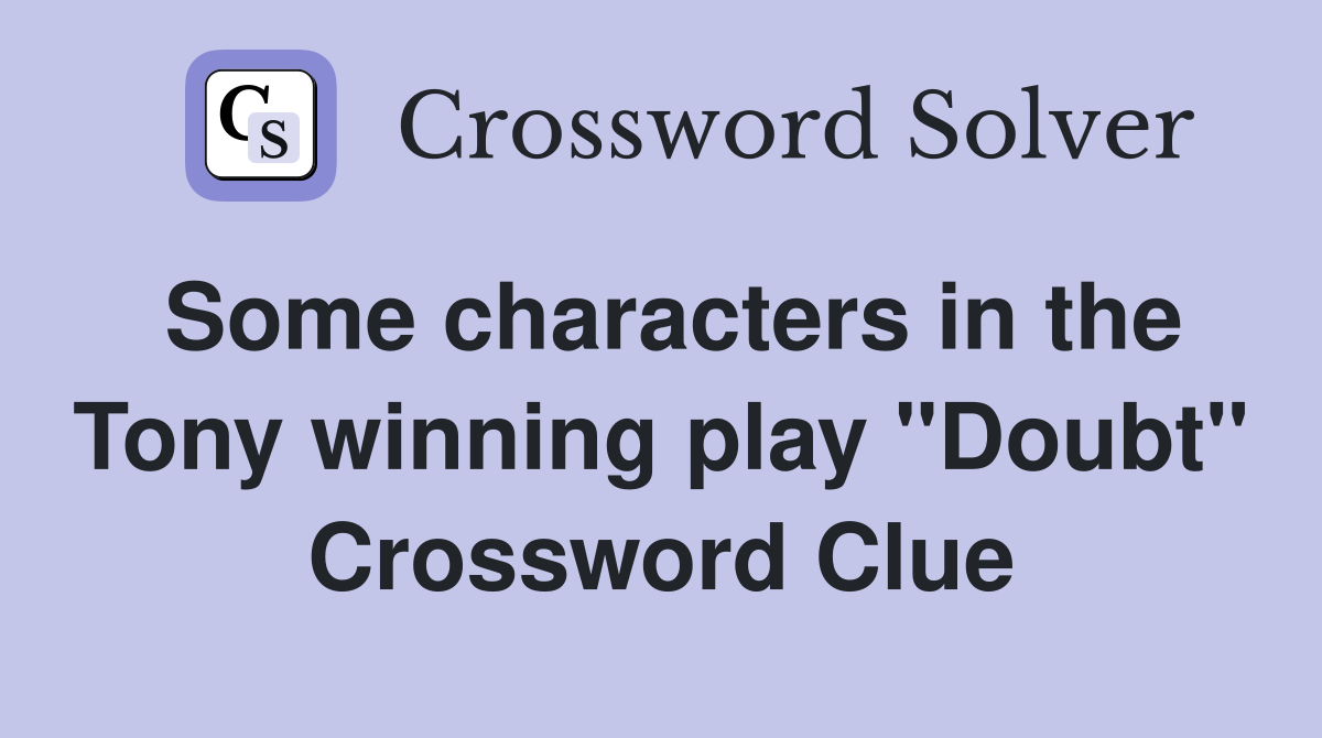 Some characters in the Tony winning play "Doubt" Crossword Clue