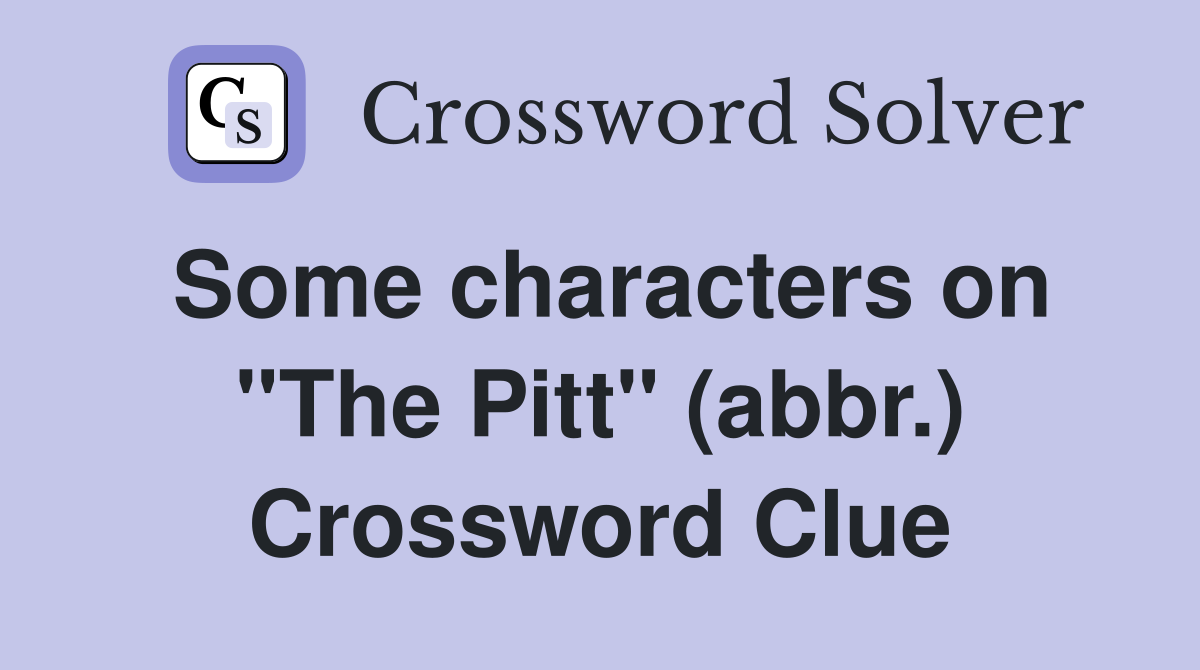 Some characters on "The Pitt" (abbr.) Crossword Clue