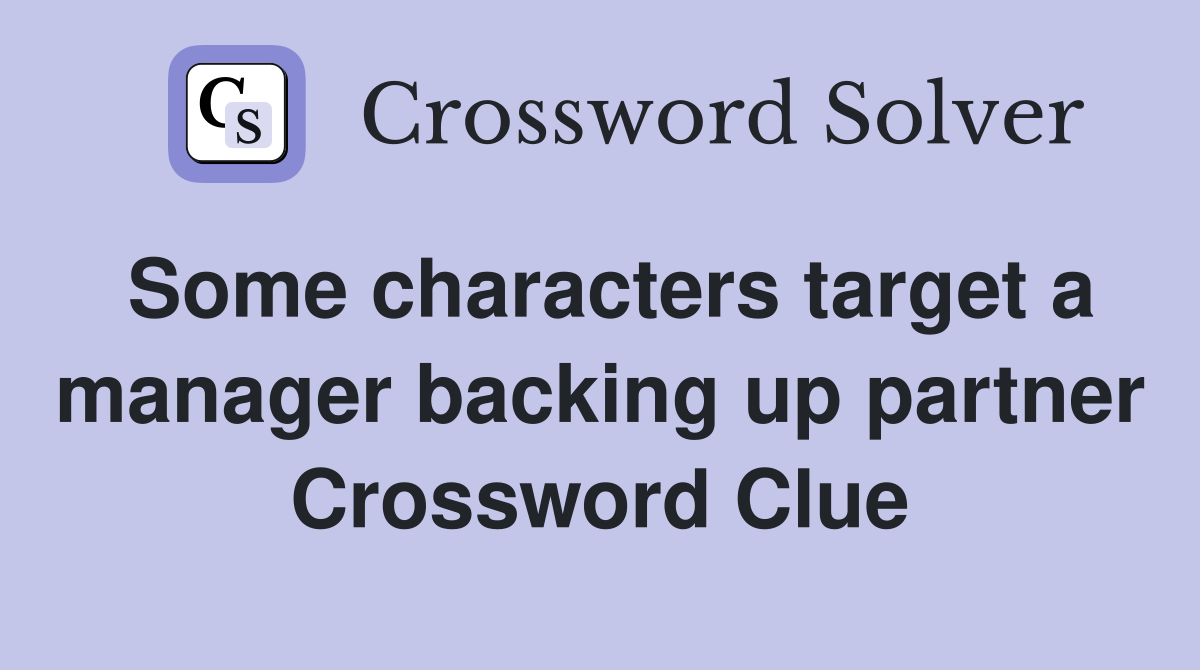 Some characters target a manager backing up partner Crossword Clue