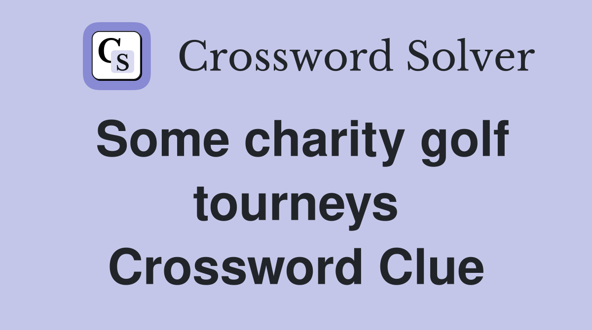 Some charity golf tourneys Crossword Clue
