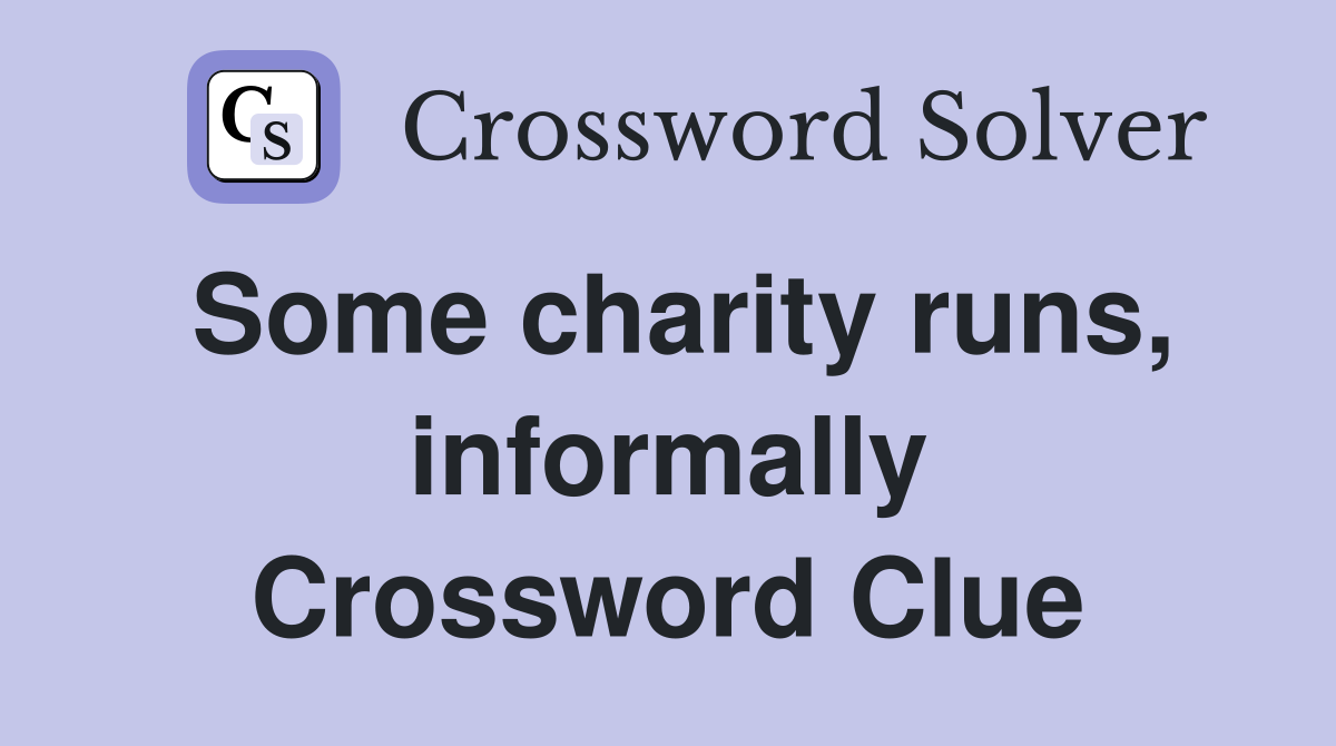 Some charity runs, informally Crossword Clue