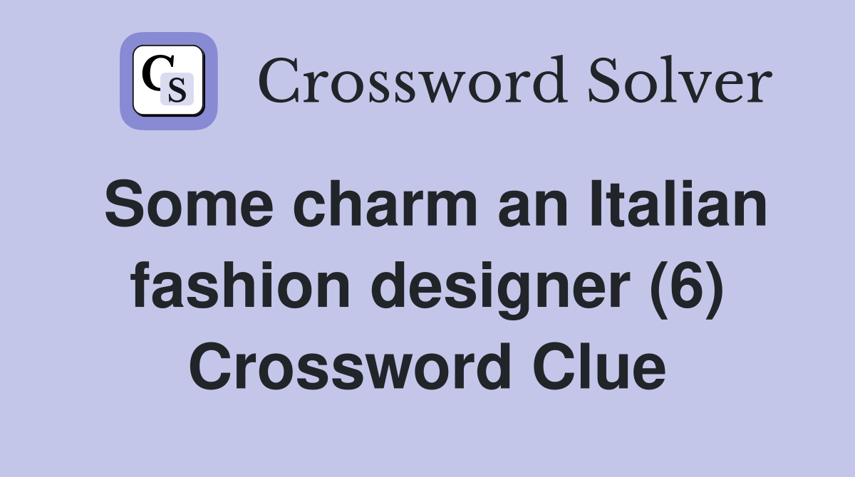Some charm an Italian fashion designer (6) Crossword Clue