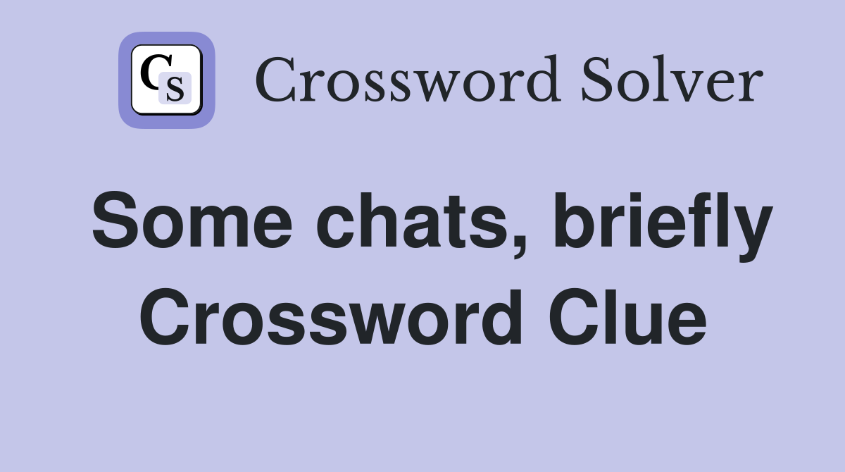 Some chats, briefly Crossword Clue