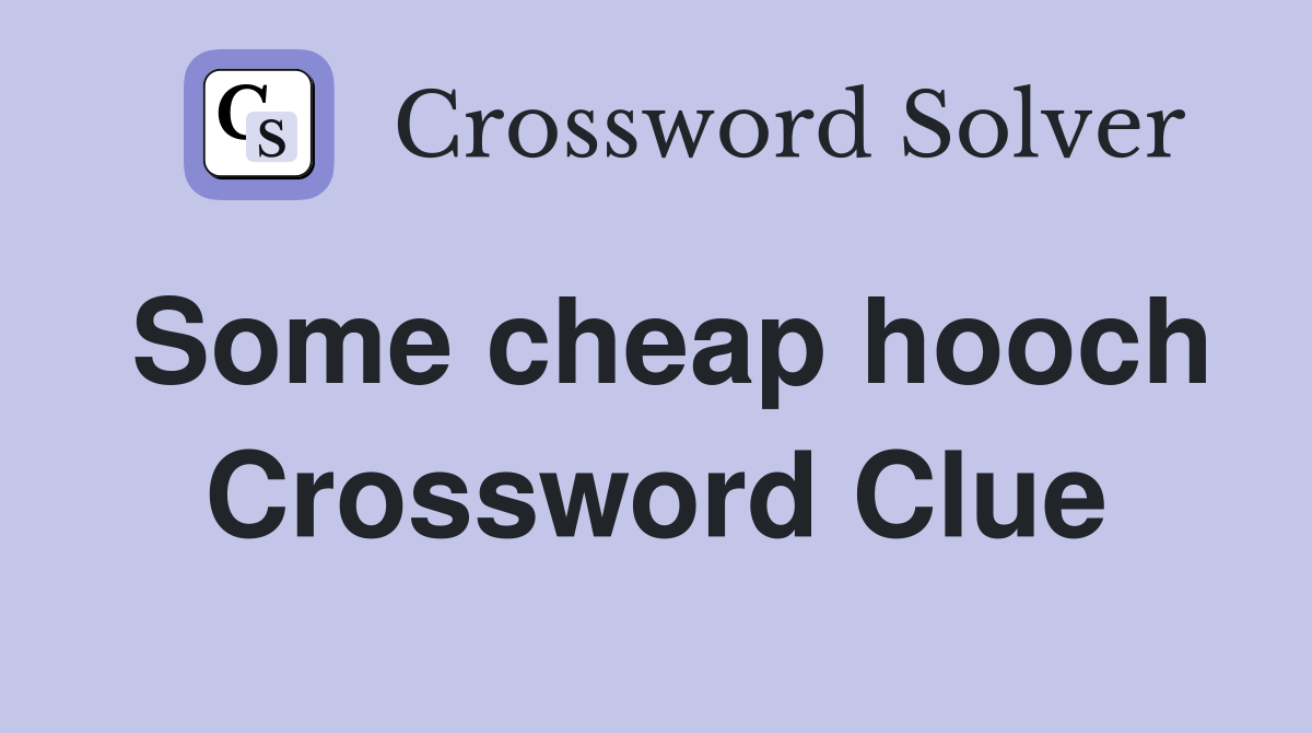 Some cheap hooch Crossword Clue