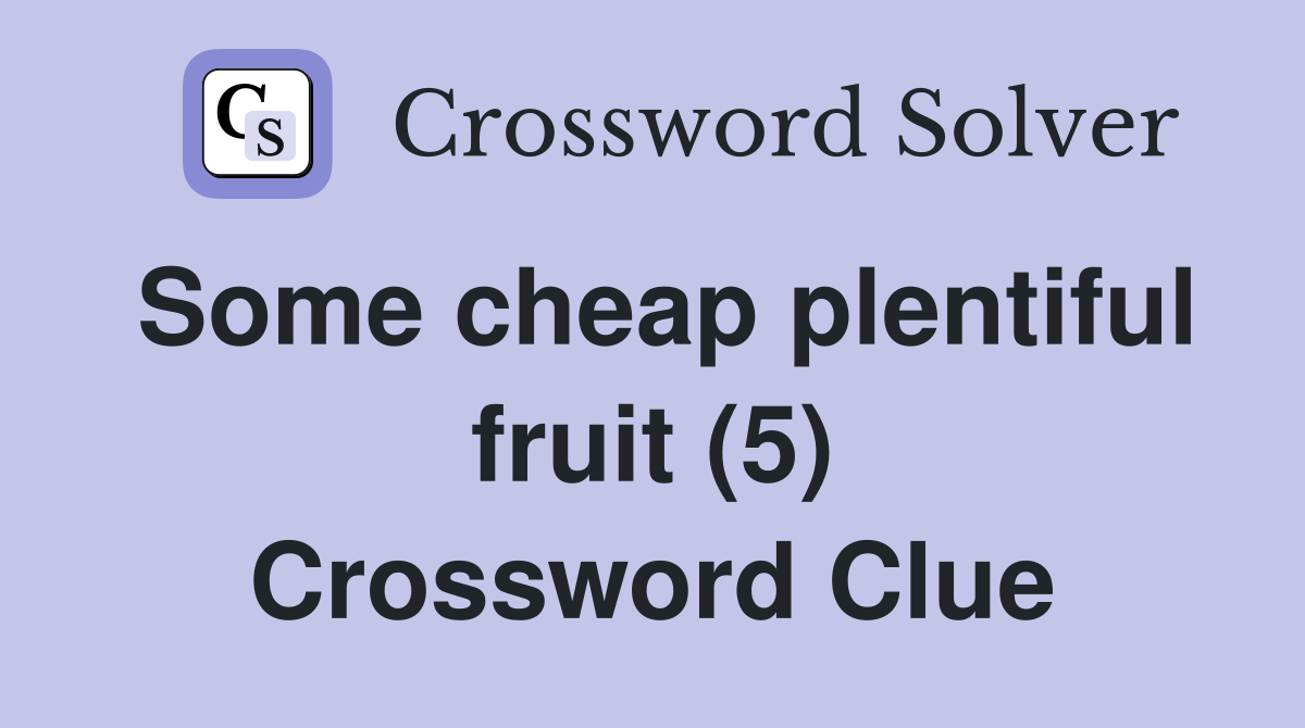 Some cheap plentiful fruit (5) Crossword Clue