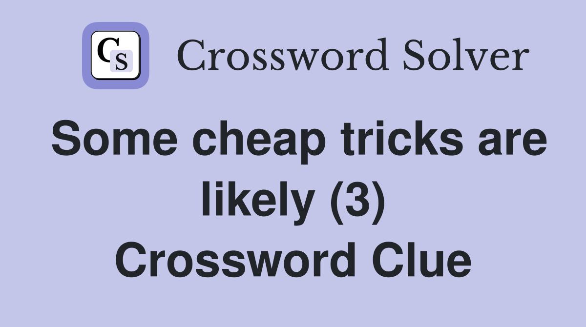 Some cheap tricks are likely (3) Crossword Clue