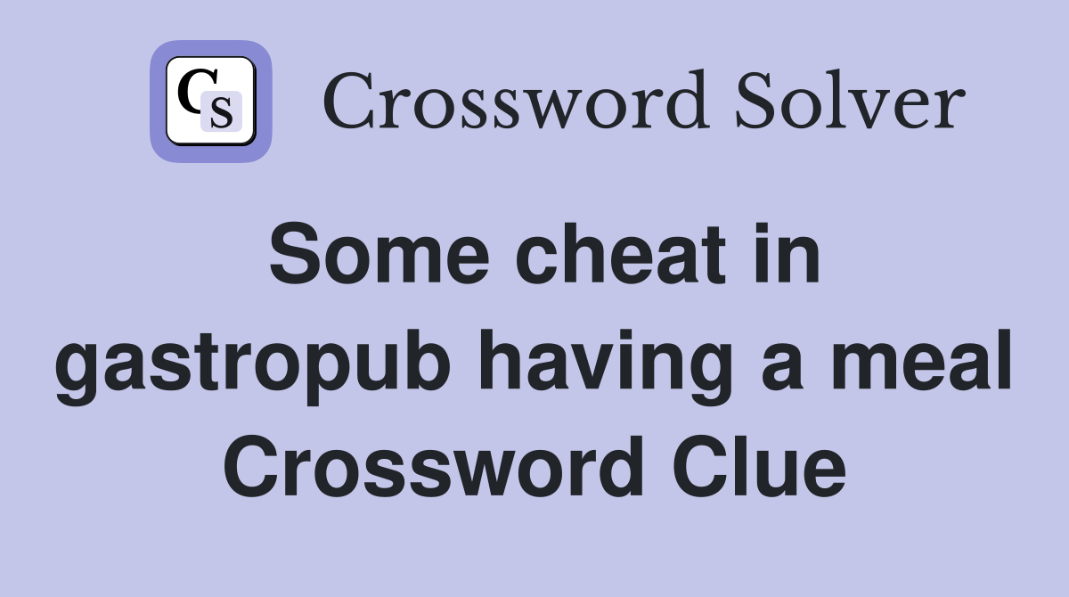 Some cheat in gastropub having a meal Crossword Clue