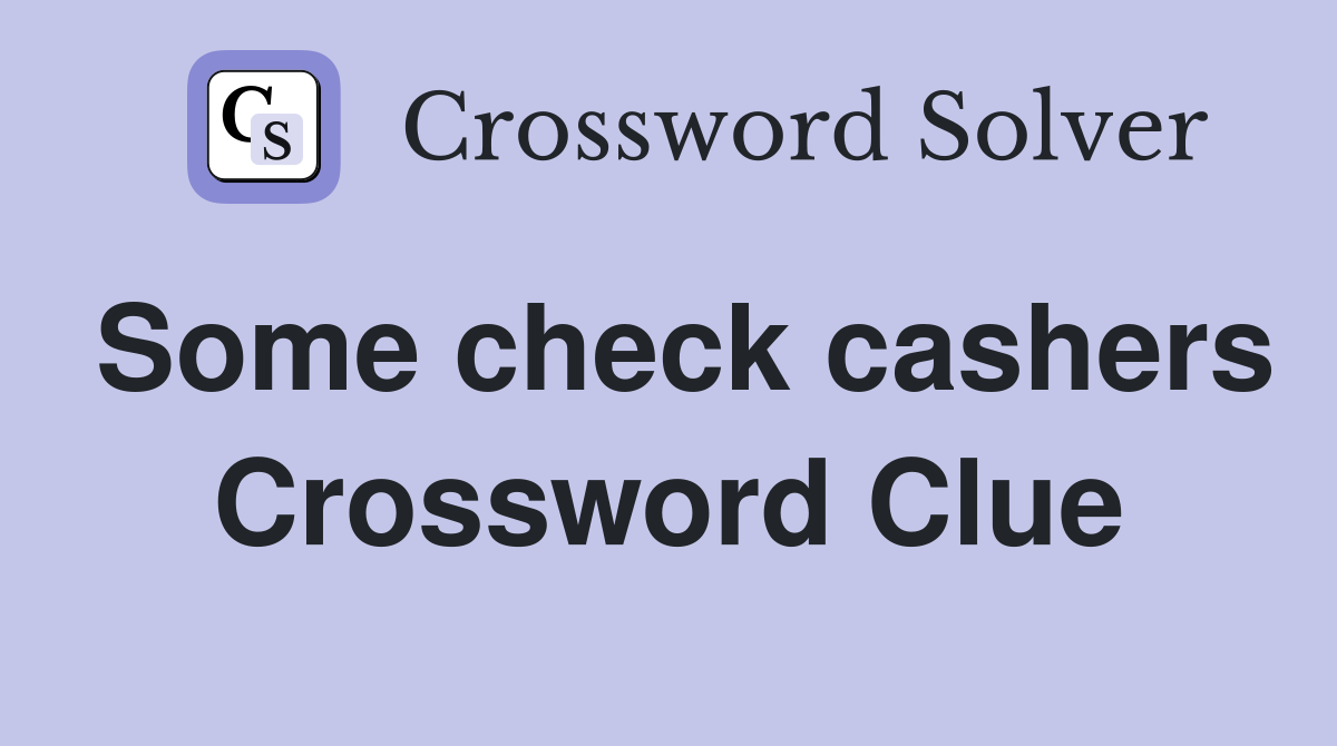 Some check cashers Crossword Clue