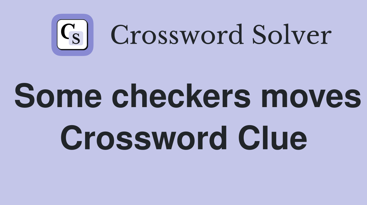 Some checkers moves Crossword Clue