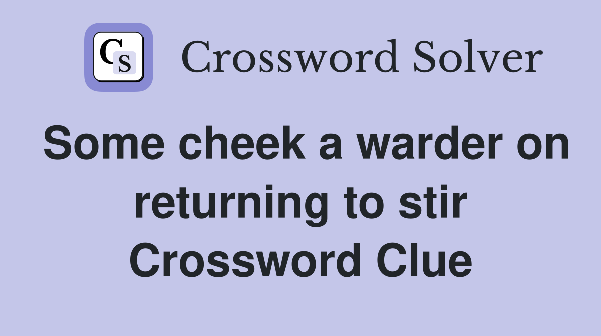 Some cheek a warder on returning to stir Crossword Clue