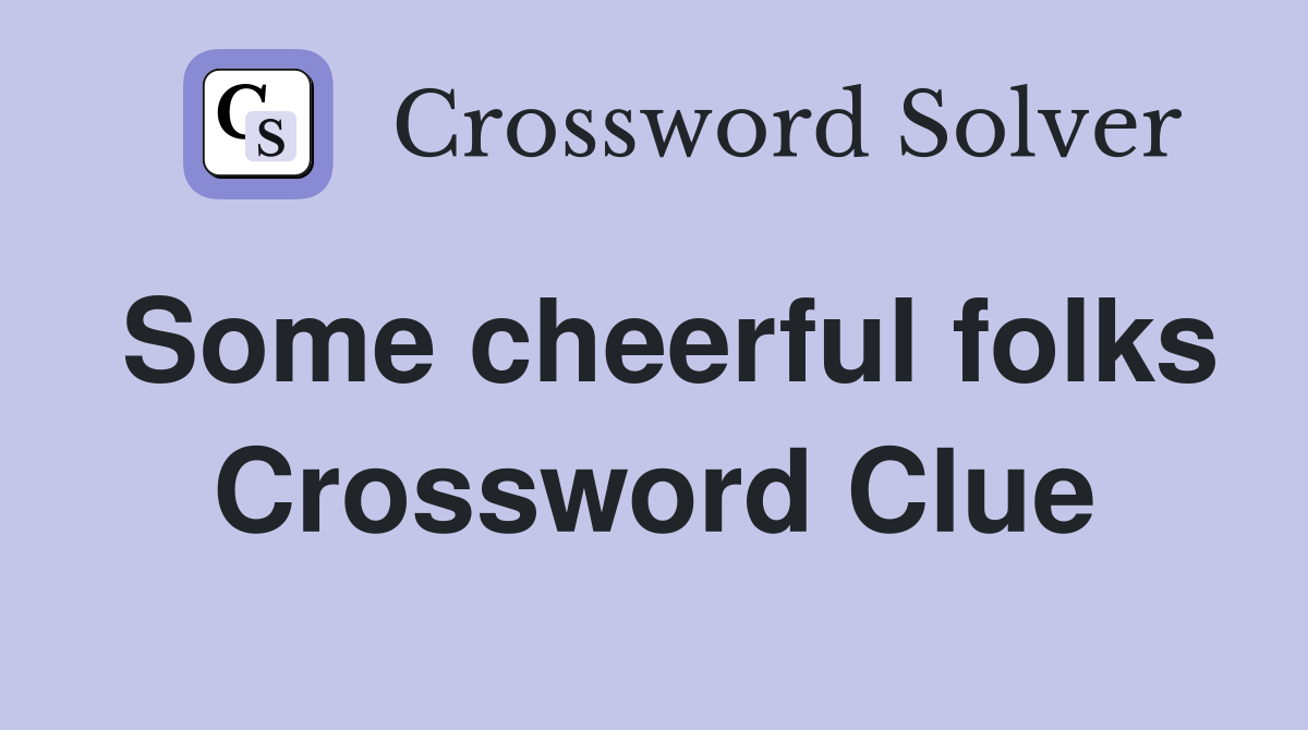 Some cheerful folks Crossword Clue