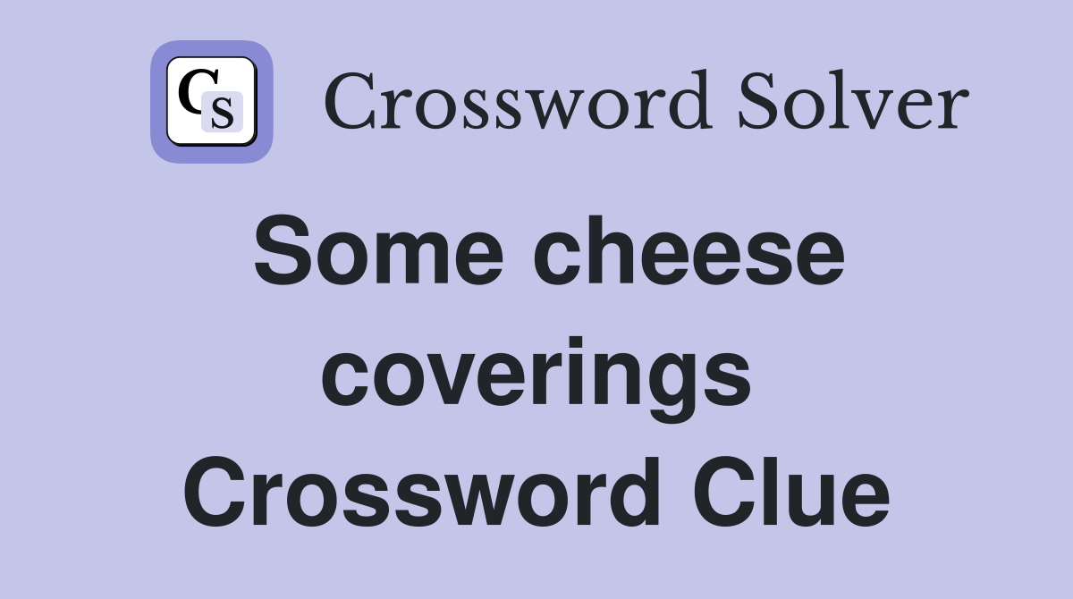 Some cheese coverings Crossword Clue