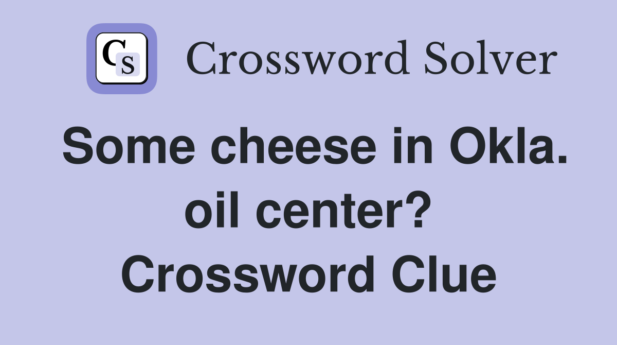 Some cheese in Okla. oil center? Crossword Clue