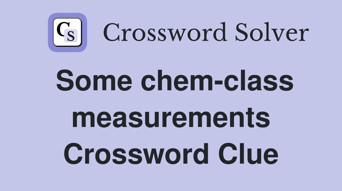 Some chem-class measurements Crossword Clue