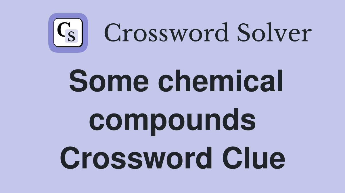 Some chemical compounds Crossword Clue
