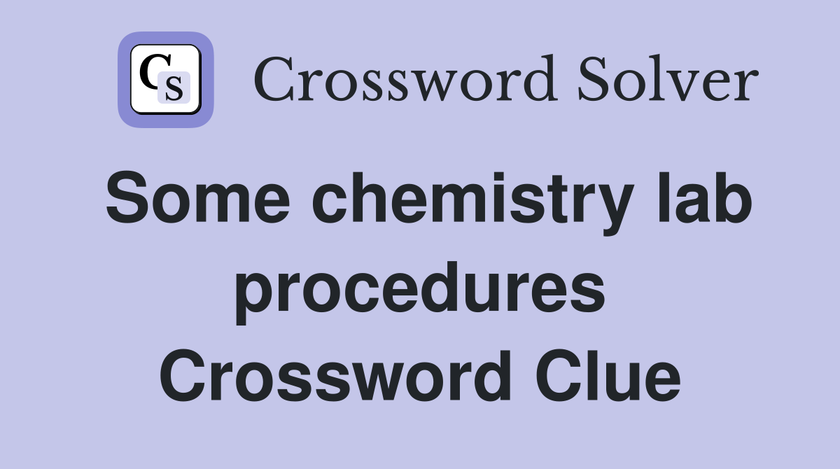 Some chemistry lab procedures Crossword Clue